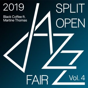 Black Coffee, Split Open Jazz Fair 2019 Vol. 4, Martine Thomas, download ,zip, zippyshare, fakaza, EP, datafilehost, album, Afro House, Afro House 2020, Afro House Mix, Afro House Music, Afro Tech, House Music