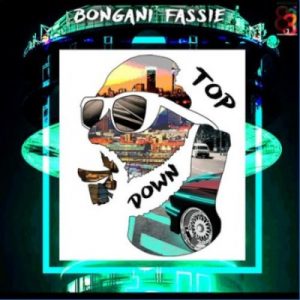 BONGANI FASSIE, TOP DOWN, mp3, download, datafilehost, toxicwap, fakaza, Afro House, Afro House 2020, Afro House Mix, Afro House Music, Afro Tech, House Music