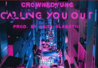 CrownedYung, Calling You Out, mp3, download, datafilehost, toxicwap, fakaza, Afro House, Afro House 2020, Afro House Mix, Afro House Music, Afro Tech, House Music