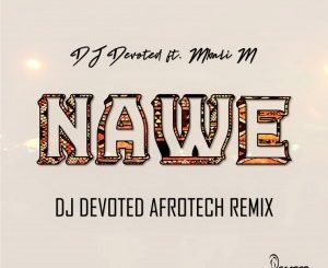 DJ Devoted, Mbali M, Nawe, DJ Devoted Afrotech Remix, mp3, download, datafilehost, toxicwap, fakaza, Afro House, Afro House 2020, Afro House Mix, Afro House Music, Afro Tech, House Music