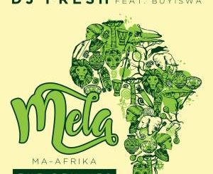 DJ Fresh, MELA, Ma-Africa, Buyiswa, Caiiro’s Revised Dub, mp3, download, datafilehost, toxicwap, fakaza, Afro House, Afro House 2020, Afro House Mix, Afro House Music, Afro Tech, House Music