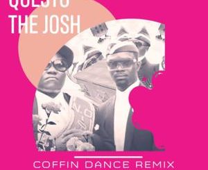 DJ Questo, The Josh, Coffin Dance, Afro Mix, mp3, download, datafilehost, toxicwap, fakaza, Afro House, Afro House 2020, Afro House Mix, Afro House Music, Afro Tech, House Music