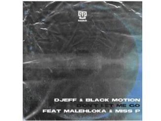 DJEFF, Black Motion, Don’t Let Me Go, Malehloka, Miss P, mp3, download, datafilehost, toxicwap, fakaza, Afro House, Afro House 2020, Afro House Mix, Afro House Music, Afro Tech, House Music