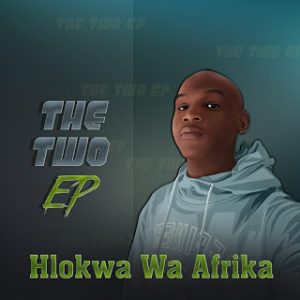 Hlokwa Wa Afrika, The Two, download ,zip, zippyshare, fakaza, EP, datafilehost, album, Afro House, Afro House 2020, Afro House Mix, Afro House Music, Afro Tech, House Music