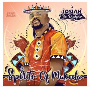 Josiah De Disciple, JazziDisciples,Spirits Of Makoela, download ,zip, zippyshare, fakaza, EP, datafilehost, album, House Music, Amapiano, Amapiano 2020, Amapiano Mix, Amapiano Music