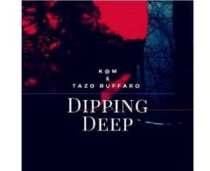 K@M, Tazo Ruffaro, Dipping Deep, download ,zip, zippyshare, fakaza, EP, datafilehost, album, Deep House Mix, Deep House, Deep House Music, Deep Tech, Afro Deep Tech, House Music