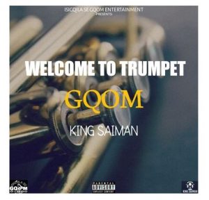 King Saiman, Welcome To Trumpet GQOM, download ,zip, zippyshare, fakaza, EP, datafilehost, album, Gqom Beats, Gqom Songs, Gqom Music, Gqom Mix, House Music
