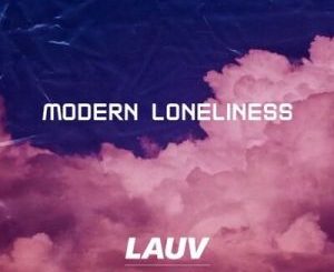 Lauv, Modern Loneliness, Zakes Bantwini Remix, mp3, download, datafilehost, toxicwap, fakaza, Afro House, Afro House 2020, Afro House Mix, Afro House Music, Afro Tech, House Music
