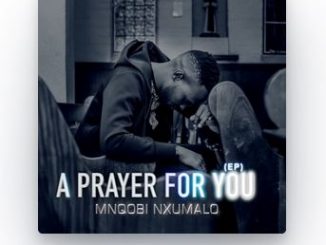 Mnqobi Nxumalo, A Prayer For You, download ,zip, zippyshare, fakaza, EP, datafilehost, album, Gospel Songs, Gospel, Gospel Music, Christian Music, Christian Songs