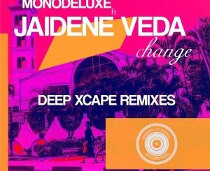 Monodeluxe, Change, Deep Xcape Remixes, Jaidene Veda, download ,zip, zippyshare, fakaza, EP, datafilehost, album, Afro House, Afro House 2020, Afro House Mix, Afro House Music, Afro Tech, House Music