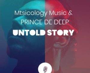 Mtsicology Music, Prince de Deep, Untold Story,download ,zip, zippyshare, fakaza, EP, datafilehost, album, Afro House, Afro House 2020, Afro House Mix, Afro House Music, Afro Tech, House Music