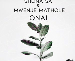 Shona SA, Mwenje Mathole, Onai, Original Mix, mp3, download, datafilehost, toxicwap, fakaza, Afro House, Afro House 2020, Afro House Mix, Afro House Music, Afro Tech, House Music