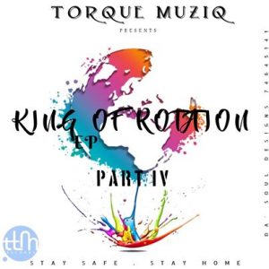 TorQue MuziQ, King Of Rotation part IV, download ,zip, zippyshare, fakaza, EP, datafilehost, album, Afro House, Afro House 2020, Afro House Mix, Afro House Music, Afro Tech, House Music