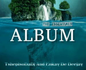 TshepisoDaDj, Enkay De Deejay,The Essentials, download ,zip, zippyshare, fakaza, EP, datafilehost, album, House Music, Amapiano, Amapiano 2020, Amapiano Mix, Amapiano Music