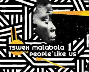 Tswex Malabola, People Like Us, Aimo Kahuna Mix, mp3, download, datafilehost, toxicwap, fakaza, Afro House, Afro House 2020, Afro House Mix, Afro House Music, Afro Tech, House Music