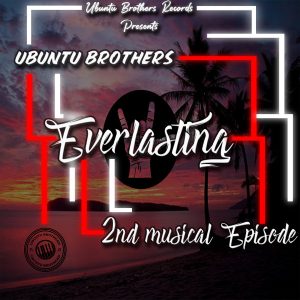 Ubuntu Brothers, Everlasting, 2nd Musical EPisode, download ,zip, zippyshare, fakaza, EP, datafilehost, album, House Music, Amapiano, Amapiano 2020, Amapiano Mix, Amapiano Music