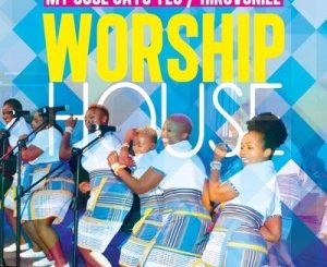 Worship House, My Soul Says Yes, Hikuvonile, mp3, download, datafilehost, toxicwap, fakaza, Gospel Songs, Gospel, Gospel Music, Christian Music, Christian Songs