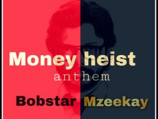 Bobstar no Mzeekay, Money Heist Anthem, mp3, download, datafilehost, toxicwap, fakaza, Afro House, Afro House 2020, Afro House Mix, Afro House Music, Afro Tech, House Music