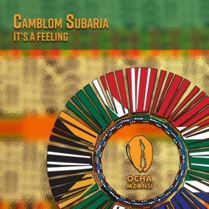 Camblom Subaria, It’s a Feeling, download ,zip, zippyshare, fakaza, EP, datafilehost, album, Afro House, Afro House 2020, Afro House Mix, Afro House Music, Afro Tech, House Music