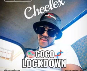 Cheelex, Coco Lockdown, Amapiano 2020, mp3, download, datafilehost, toxicwap, fakaza, House Music, Amapiano, Amapiano 2020, Amapiano Mix, Amapiano Music
