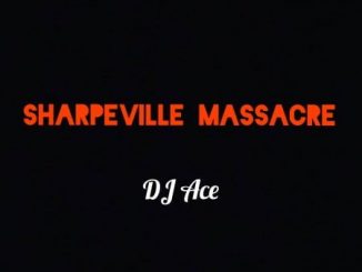 DJ Ace, Sharpeville Massacre, mp3, download, datafilehost, toxicwap, fakaza, Afro House, Afro House 2020, Afro House Mix, Afro House Music, Afro Tech, House Music