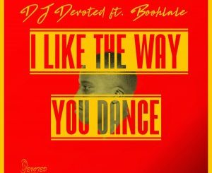DJ Devoted, Boohlale, I Like The Way You Dance, mp3, download, datafilehost, toxicwap, fakaza, Afro House, Afro House 2020, Afro House Mix, Afro House Music, Afro Tech, House Music