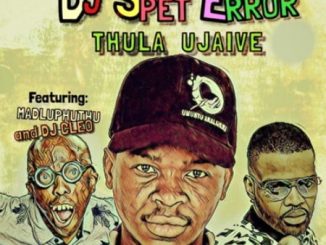 DJ Spet Error, Thula Ujaive, Madluphuthu, Dj Cleo, mp3, download, datafilehost, toxicwap, fakaza, Afro House, Afro House 2020, Afro House Mix, Afro House Music, Afro Tech, House Music