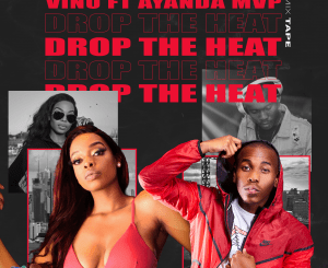 DJ Vino, Drop The Heat, Ayanda MVP, mp3, download, datafilehost, toxicwap, fakaza, Hiphop, Hip hop music, Hip Hop Songs, Hip Hop Mix, Hip Hop, Rap, Rap Music