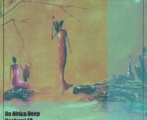 Da Africa Deep, Nachami, download ,zip, zippyshare, fakaza, EP, datafilehost, album, Deep House Mix, Deep House, Deep House Music, Deep Tech, Afro Deep Tech, House Music