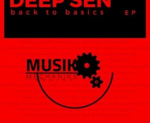 Deep Sen, Back To Basics, download ,zip, zippyshare, fakaza, EP, datafilehost, album, Deep House Mix, Deep House, Deep House Music, Deep Tech, Afro Deep Tech, House Music
