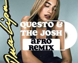 Dua Lipa, Don’t Start Now, DJ Questo, The Josh Remix, mp3, download, datafilehost, toxicwap, fakaza, Afro House, Afro House 2020, Afro House Mix, Afro House Music, Afro Tech, House Music