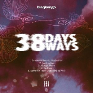 BlaqKongo, 38 Days 38 Ways, download ,zip, zippyshare, fakaza, EP, datafilehost, album, Afro House, Afro House 2020, Afro House Mix, Afro House Music, Afro Tech, House Music
