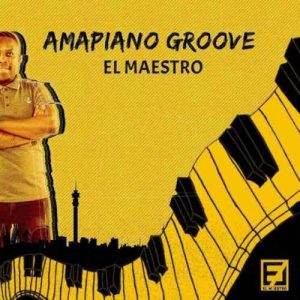 El Maestro, Amapiano Groove, download ,zip, zippyshare, fakaza, EP, datafilehost, album, House Music, Amapiano, Amapiano 2020, Amapiano Mix, Amapiano Music