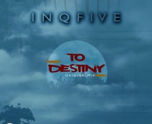 InQfive, To Destiny, Original Mix, mp3, download, datafilehost, toxicwap, fakaza, Afro House, Afro House 2020, Afro House Mix, Afro House Music, Afro Tech, House Music