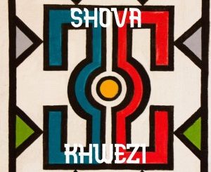 Khwezi, Shova, mp3, download, datafilehost, toxicwap, fakaza, Afro House, Afro House 2020, Afro House Mix, Afro House Music, Afro Tech, House Music