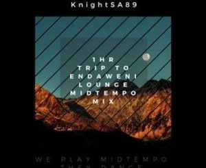 KnightSA89, Trip To Endaweni Lounge, MidTempo Mix, mp3, download, datafilehost, toxicwap, fakaza, Afro House, Afro House 2020, Afro House Mix, Afro House Music, Afro Tech, House Music