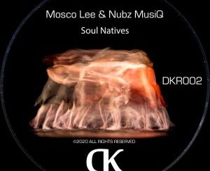 Mosco Lee, Nubz MusiQ, Soul Natives, mp3, download, datafilehost, toxicwap, fakaza, Afro House, Afro House 2020, Afro House Mix, Afro House Music, Afro Tech, House Music