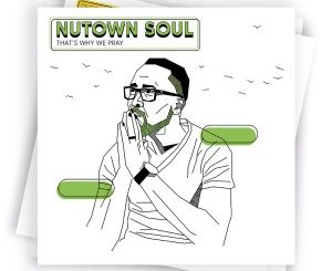 Nutown Soul, Thats Why We Pray, mp3, download, datafilehost, toxicwap, fakaza, Afro House, Afro House 2020, Afro House Mix, Afro House Music, Afro Tech, House Music