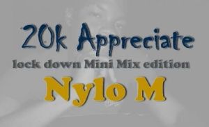 Nylo M, 20k Appreciation Mix, Lockdown Edition, mp3, download, datafilehost, toxicwap, fakaza, Afro House, Afro House 2020, Afro House Mix, Afro House Music, Afro Tech, House Music