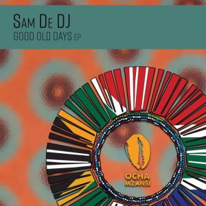 Sam De DJ, Good Old Days, download ,zip, zippyshare, fakaza, EP, datafilehost, album, Afro House, Afro House 2020, Afro House Mix, Afro House Music, Afro Tech, House Music