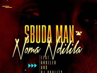 Sbuda Man, Noma Ndilila, Dj Quality, Andileh, mp3, download, datafilehost, toxicwap, fakaza, Afro House, Afro House 2020, Afro House Mix, Afro House Music, Afro Tech, House Music