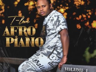 T-Love, Afro Piano, download ,zip, zippyshare, fakaza, EP, datafilehost, album, Kwaito Songs, Kwaito, Kwaito Mix, Kwaito Music, Kwaito Classics, Pop Music, Pop, Afro-Pop
