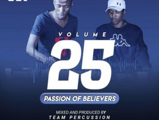 Team Percussion, Passion Of Believers Vol 25, mp3, download, datafilehost, toxicwap, fakaza, House Music, Amapiano, Amapiano 2020, Amapiano Mix, Amapiano Music