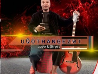 uQothangezwi, Love & Stress, download ,zip, zippyshare, fakaza, EP, datafilehost, album, Maskandi Songs, Maskandi, Maskandi Mix, Maskandi Music, Maskandi Classics