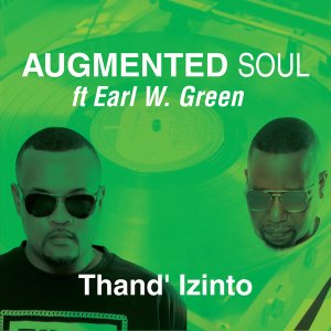 Augmented Soul & Earl W. Green – Thand’ Izinto, download ,zip, zippyshare, fakaza, EP, datafilehost, album, Afro House, Afro House 2020, Afro House Mix, Afro House Music, Afro Tech, House Music