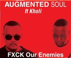 Augmented Soul, Kholi, FXCK Our Enemies, Extended, mp3, download, datafilehost, toxicwap, fakaza, Afro House, Afro House 2020, Afro House Mix, Afro House Music, Afro Tech, House Music