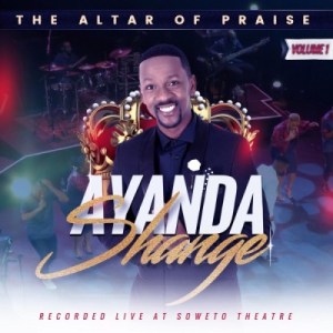 Ayanda Shange, The Altar of Praise, Vol. 1, download ,zip, zippyshare, fakaza, EP, datafilehost, album, Gospel Songs, Gospel, Gospel Music, Christian Music, Christian Songs