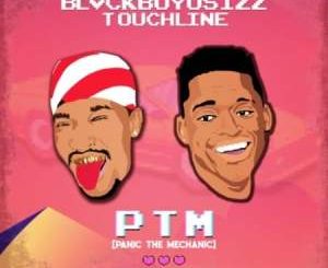 Blvckboyosizz, PTM, Panic the Mechanic, Touchline, mp3, download, datafilehost, toxicwap, fakaza, Hiphop, Hip hop music, Hip Hop Songs, Hip Hop Mix, Hip Hop, Rap, Rap Music