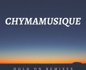 Chymamusique, Hold On, Incl. Remixes, download ,zip, zippyshare, fakaza, EP, datafilehost, album, Soulful House Mix, Soulful House, Soulful House Music, House Music