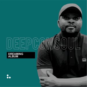 Deepconsoul, Dreaming, download ,zip, zippyshare, fakaza, EP, datafilehost, album, Deep House Mix, Deep House, Deep House Music, Deep Tech, Afro Deep Tech, House Music